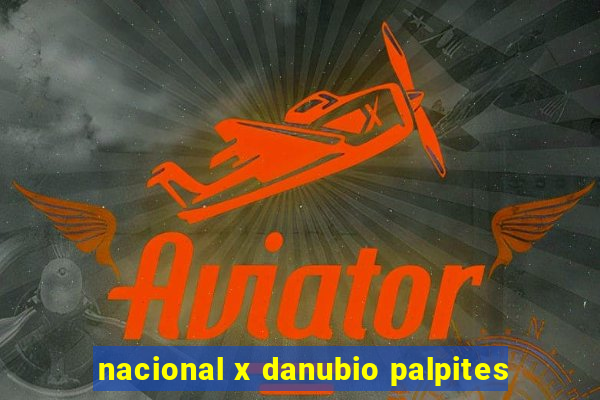 nacional x danubio palpites